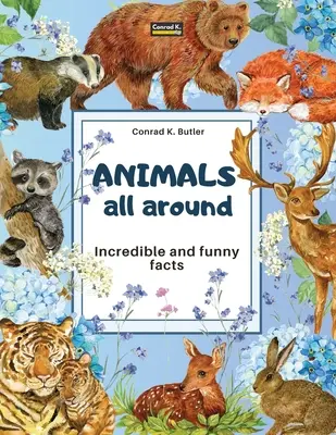 Animals All Around : Incredible and Funny Facts, un livre d'images pour enfants sur les animaux du monde entier. - Animals All Around: Incredible and Funny Facts, a picture book for children about animals from around the world