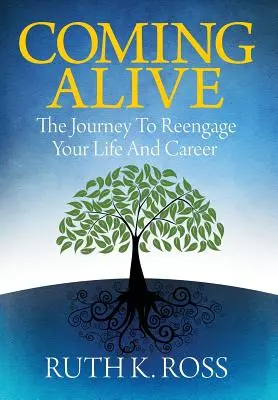 Revenir à la vie : Le voyage pour se réengager dans la vie et la carrière - Coming Alive: The Journey to Reengage Your Life and Career