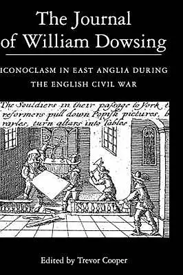 Le journal de William Dowsing : L'iconoclasme en East Anglia pendant la guerre civile anglaise - The Journal of William Dowsing: Iconoclasm in East Anglia During the English Civil War