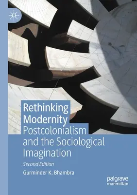 Repenser la modernité : Le postcolonialisme et l'imagination sociologique - Rethinking Modernity: Postcolonialism and the Sociological Imagination