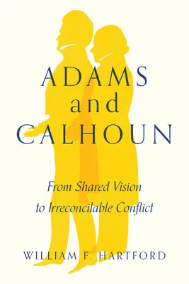 Adams et Calhoun : De la vision commune au conflit irréconciliable - Adams and Calhoun: From Shared Vision to Irreconcilable Conflict