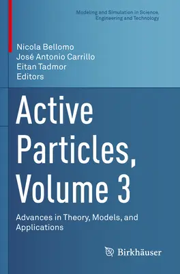 Active Particles, Volume 3 : Advances in Theory, Models, and Applications (Particules actives, Volume 3 : Avancées dans la théorie, les modèles et les applications) - Active Particles, Volume 3: Advances in Theory, Models, and Applications