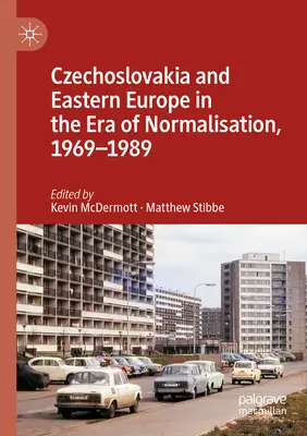 La Tchécoslovaquie et l'Europe de l'Est à l'ère de la normalisation, 1969-1989 - Czechoslovakia and Eastern Europe in the Era of Normalisation, 1969-1989