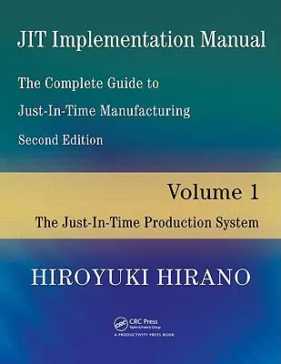 Manuel de mise en œuvre de Jit -- Le guide complet de la fabrication juste-à-temps : Volume 1 -- Le système de production juste-à-temps - Jit Implementation Manual -- The Complete Guide to Just-In-Time Manufacturing: Volume 1 -- The Just-In-Time Production System