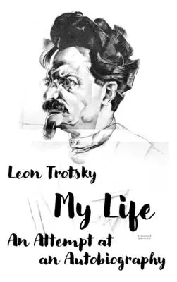 Léon Trotsky. Ma vie : Une tentative d'autobiographie - Leon Trotsky. My Life: An Attempt at an Autobiography