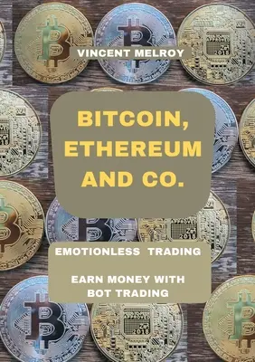 Bitcoin, Ethereum et Co. : Trading sans émotion Gagner de l'argent avec Bot Trading - Bitcoin, Ethereum and Co.: Emotionless Trading Earn money with Bot Trading