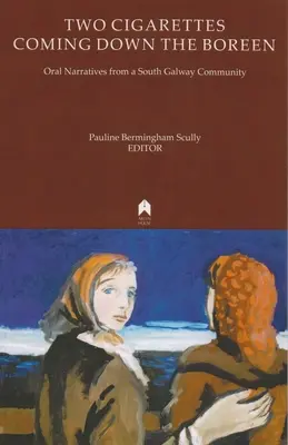 Deux cigarettes en descendant le Boreen : Récits oraux d'une communauté du sud de Galway - Two Cigarettes Coming Down the Boreen: Oral Narratives from a South Galway Community