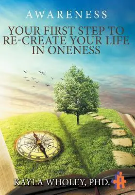 Votre premier pas pour recréer votre vie dans l'Unitude : Conscience - Your First Step to Re-Create Your Life in Oneness: Awareness