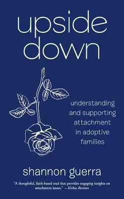 A l'envers : Comprendre et soutenir l'attachement dans les familles adoptives - Upside Down: Understanding and Supporting Attachment in Adoptive Families