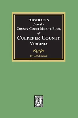 Abstracts from the County Court Minute Book of Culpeper County, Virginia, 1763-1764 (en anglais) - Abstracts from the County Court Minute Book of Culpeper County, Virginia, 1763-1764