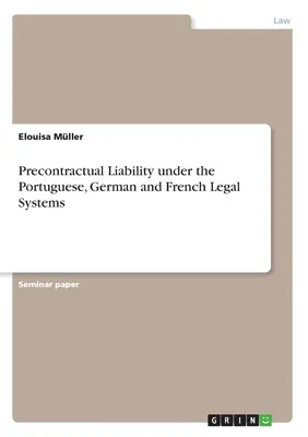 La responsabilité précontractuelle dans les systèmes juridiques portugais, allemand et français - Precontractual Liability under the Portuguese, German and French Legal Systems