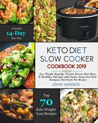 Keto Diet Slow Cooker Cookbook 2019 : Perdre du poids rapidement, prévenir les maladies et avoir un mode de vie plus sain avec de simples et savoureuses croquettes cétogènes à faible teneur en glucides. - Keto Diet Slow Cooker Cookbook 2019: Lose Weight Rapidly, Prevent Disease and Have a Healthier Lifestyle with Simple Tasty Low Carb Ketogenic Diet Cro