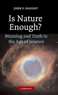 La nature est-elle suffisante ? Sens et vérité à l'ère de la science - Is Nature Enough?: Meaning and Truth in the Age of Science