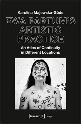 La pratique artistique d'Ewa Partum : Un atlas de la continuité dans différents lieux - Ewa Partum's Artistic Practice: An Atlas of Continuity in Different Locations