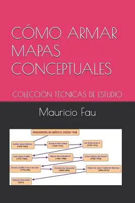 Comment construire des cartes conceptuelles : Collection Techniques d'étude - Cmo Armar Mapas Conceptuales: Coleccin Tcnicas de Estudio