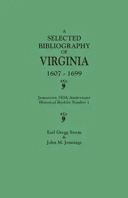 Bibliographie sélective de la Virginie, 1607-1699. Livret historique du 350e anniversaire de Jamestown, numéro 1. - Selected Bibliography of Virginia, 1607-1699. Jamestown 350th Anniversary Historical Booklet Number 1