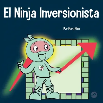 El Ninja Inversionista : Un livre pour enfants sur les inversions - El Ninja Inversionista: Un libro para nios sobre inversiones