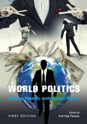 La politique mondiale : Money, Wealth, and Global Power (L'argent, la richesse et le pouvoir mondial) - World Politics: Money, Wealth, and Global Power