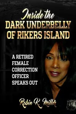 Dans les bas-fonds de Rikers Island : (Une agente correctionnelle à la retraite s'exprime) - Inside the Dark Underbelly of Rikers Island: (A Retired Female Correction Officer Speaks Out)