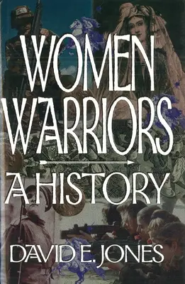 Les femmes guerrières : Une histoire - Women Warriors: A History