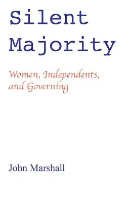 La majorité silencieuse : les femmes, les indépendants et le gouvernement - Silent Majority; Women, Independents, and Governing