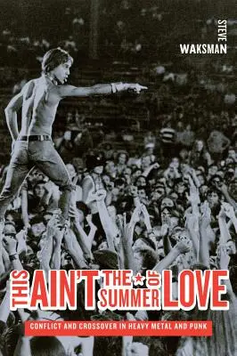 This Ain't the Summer of Love : Conflits et croisements dans le heavy metal et le punk - This Ain't the Summer of Love: Conflict and Crossover in Heavy Metal and Punk