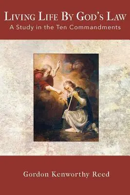Vivre selon la loi de Dieu : Une étude des dix commandements - Living Life by God's Law: A Study in the Ten Commandments
