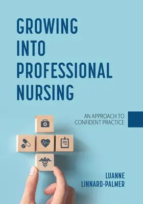 S'épanouir dans la profession d'infirmière : Une approche pour une pratique confiante - Growing into Professional Nursing: An Approach to Confident Practice