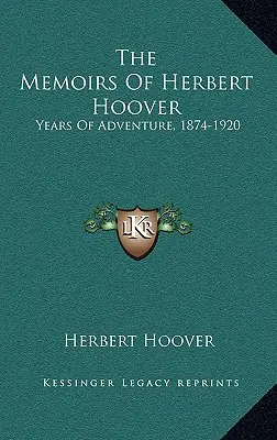 Les mémoires de Herbert Hoover : Les années d'aventure, 1874-1920 - The Memoirs Of Herbert Hoover: Years Of Adventure, 1874-1920