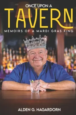 Il était une fois une taverne : Mémoires d'un roi du Mardi Gras - Once Upon a Tavern: Memoirs of a Mardi Gras King