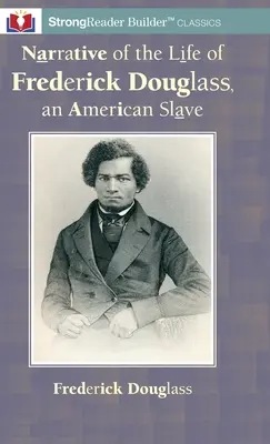 Récit de la vie de Frederick Douglass, un esclave américain : Un classique de StrongReader Builder(TM) pour les lecteurs dyslexiques et en difficulté - Narrative of the Life of Frederick Douglass, an American Slave: A StrongReader Builder(TM) Classic for Dyslexic and Struggling Readers