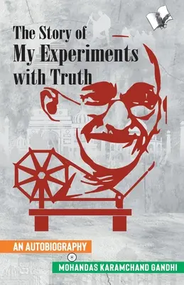 L'histoire de mes expériences avec la vérité (Autobiographie du Mahatma Gandhi) - The Story of My Experiments with Truth (Mahatma Gandhi's Autobiography)