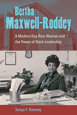Bertha Maxwell-Roddey : une femme de race moderne et le pouvoir du leadership noir - Bertha Maxwell-Roddey: A Modern-Day Race Woman and the Power of Black Leadership