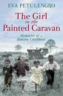 La fille de la caravane peinte : Souvenirs d'une enfance rom - The Girl in the Painted Caravan: Memories of a Romany Childhood