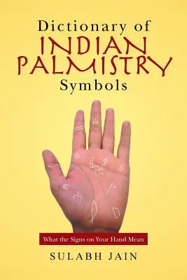 Dictionnaire des symboles de la chiromancie indienne : La signification des signes de la main - Dictionary of Indian Palmistry Symbols: What the Signs on Your Hand Mean