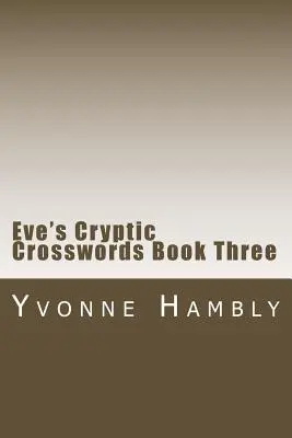 Les mots croisés cryptiques d'Eve - Livre 3 - Eve's Cryptic Crosswords Book Three
