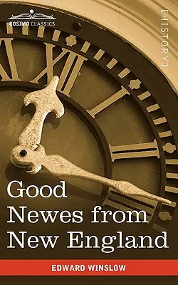 Bonnes nouvelles de Nouvelle-Angleterre : Une relation véridique de choses très remarquables à la plantation de Plimouth en Nouvelle-Angleterre - Good Newes from New England: A True Relation of Things Very Remarkable at the Plantation of Plimouth in New England