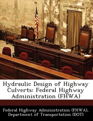 Conception hydraulique des ponceaux routiers : Federal Highway Administration (Fhwa) (Federal Highway Administration (Fhwa) D) - Hydraulic Design of Highway Culverts: Federal Highway Administration (Fhwa) (Federal Highway Administration (Fhwa) D)