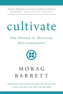 Cultiver : Le pouvoir des relations gagnantes - Cultivate: The Power of Winning Relationships