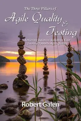 Les trois piliers de la qualité et des tests agiles : Les trois piliers de la qualité agile et des tests : Obtenir des résultats équilibrés dans votre voyage vers la qualité agile - Three Pillars of Agile Quality & Testing: Achieving Balanced Results in Your Journey Towards Agile Quality