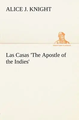 Las Casas, l'apôtre des Indes - Las Casas 'The Apostle of the Indies'