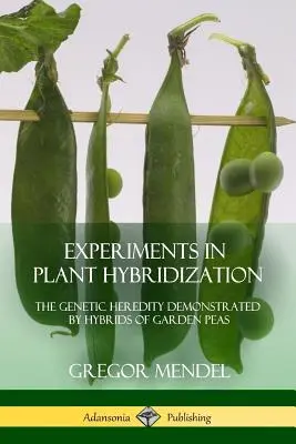 Expériences d'hybridation végétale : L'hérédité génétique démontrée par les hybrides de pois de jardin - Experiments in Plant Hybridization: The Genetic Heredity Demonstrated by Hybrids of Garden Peas