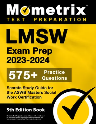 LMSW Exam Prep 2023-2024 - 575+ Practice Questions, Secrets Study Guide for the Aswb Masters Social Work Certification : [5e édition] - LMSW Exam Prep 2023-2024 - 575+ Practice Questions, Secrets Study Guide for the Aswb Masters Social Work Certification: [5th Edition Book]