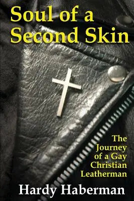 L'âme d'une seconde peau : L'itinéraire d'un maroquinier chrétien homosexuel - Soul of a Second Skin: The Journey of a Gay Christian Leatherman