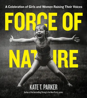 Force de la nature : Une célébration des filles et des femmes qui élèvent leur voix - Force of Nature: A Celebration of Girls and Women Raising Their Voices