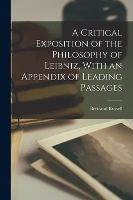 Exposition critique de la philosophie de Leibniz, avec un appendice de passages importants - A Critical Exposition of the Philosophy of Leibniz, With an Appendix of Leading Passages