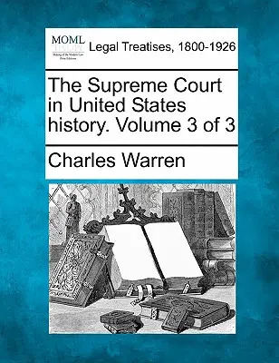 La Cour suprême dans l'histoire des États-Unis. Volume 3 de 3 - The Supreme Court in United States history. Volume 3 of 3