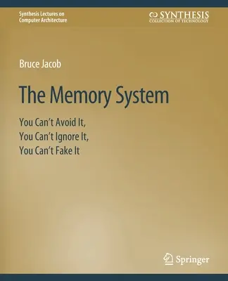 Le système de mémoire : Vous ne pouvez pas l'éviter, vous ne pouvez pas l'ignorer, vous ne pouvez pas le simuler - The Memory System: You Can't Avoid It, You Can't Ignore It, You Can't Fake It