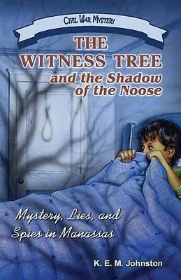 L'arbre témoin et l'ombre du nœud coulant : Mystère, mensonges et espions à Manassas - The Witness Tree and the Shadow of the Noose: Mystery, Lies, and Spies in Manassas