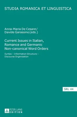 Questions actuelles sur les ordres de mots non canoniques italiens, romans et germaniques : Syntaxe - Structure de l'information - Organisation du discours - Current Issues in Italian, Romance and Germanic Non-canonical Word Orders: Syntax - Information Structure - Discourse Organization